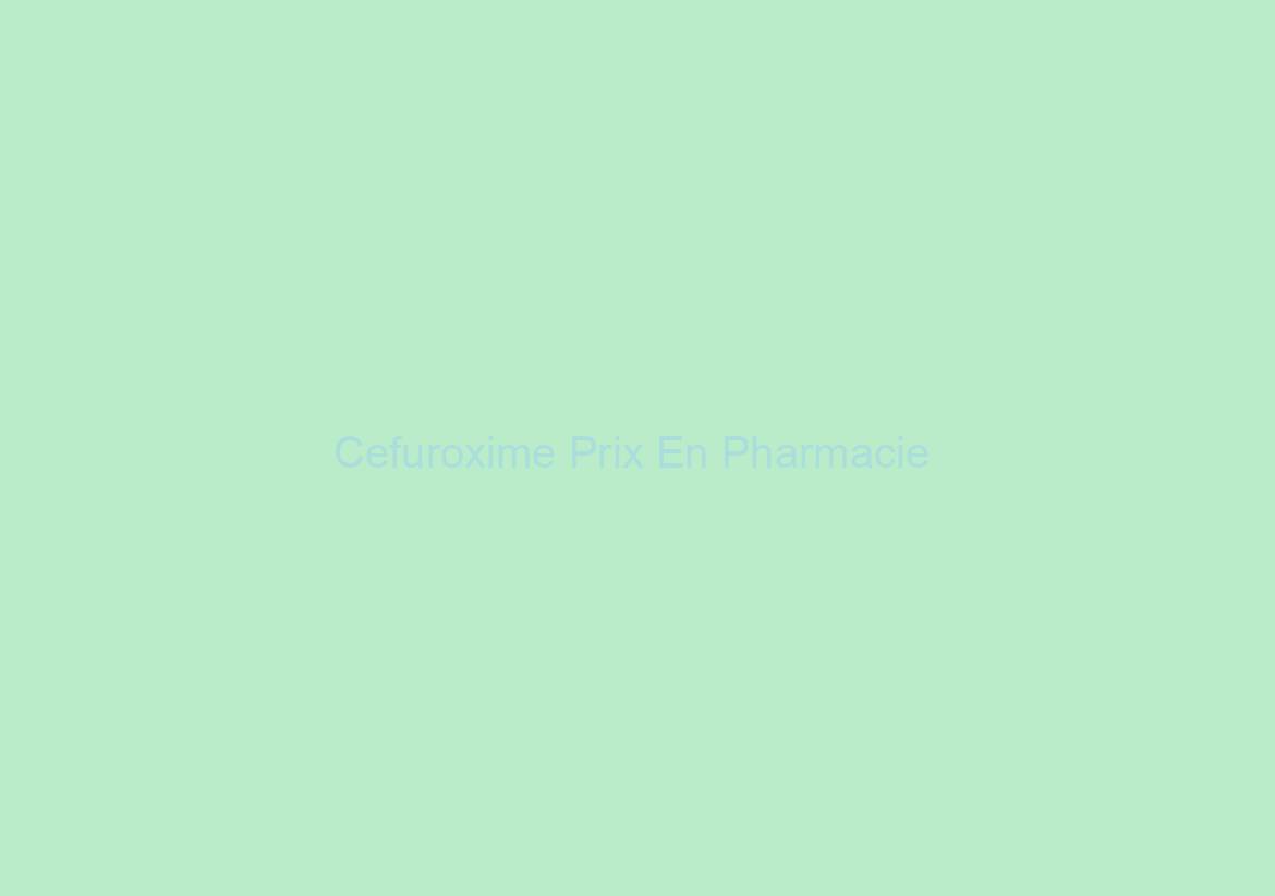 Cefuroxime Prix En Pharmacie / Bonus Pill avec chaque commande / Livraison Rapide Worldwide